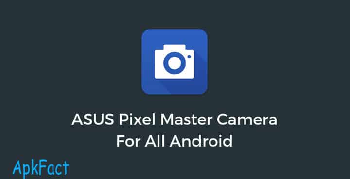 Download Asus PixelMaster Camera Apk for Android