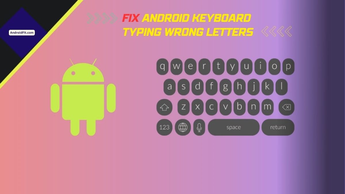 Fix: Android Keyboard Typing Wrong Letters - AndroidFit