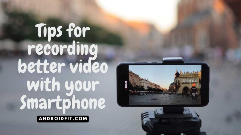 Tips for recording better video with your Smartphone