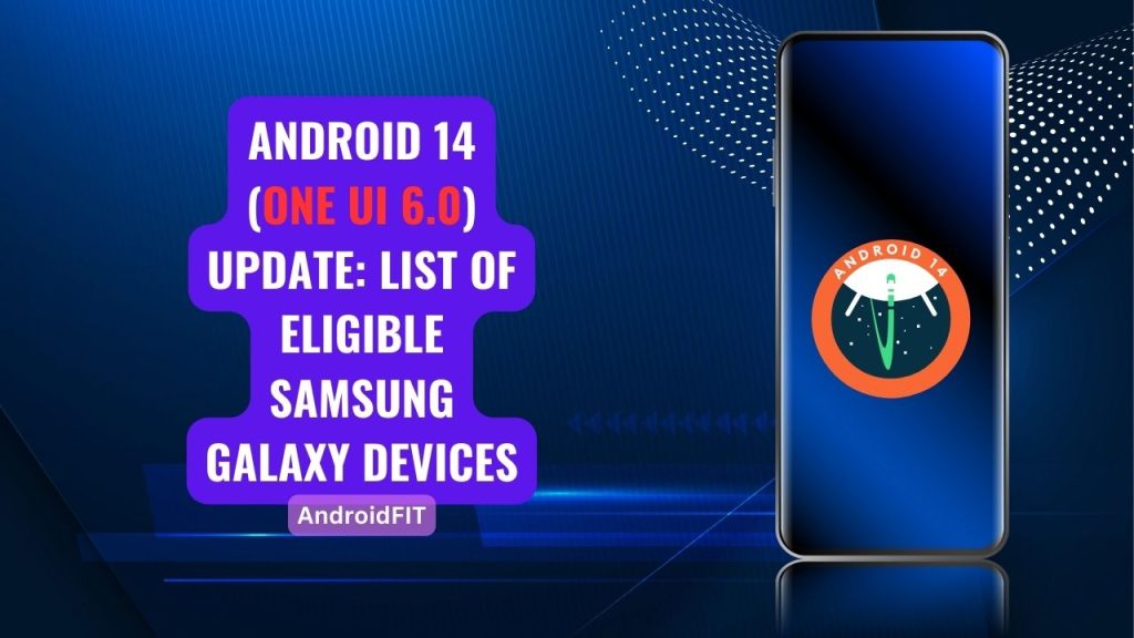 Android 14 (One UI 6.0) update List of eligible Samsung Galaxy devices
