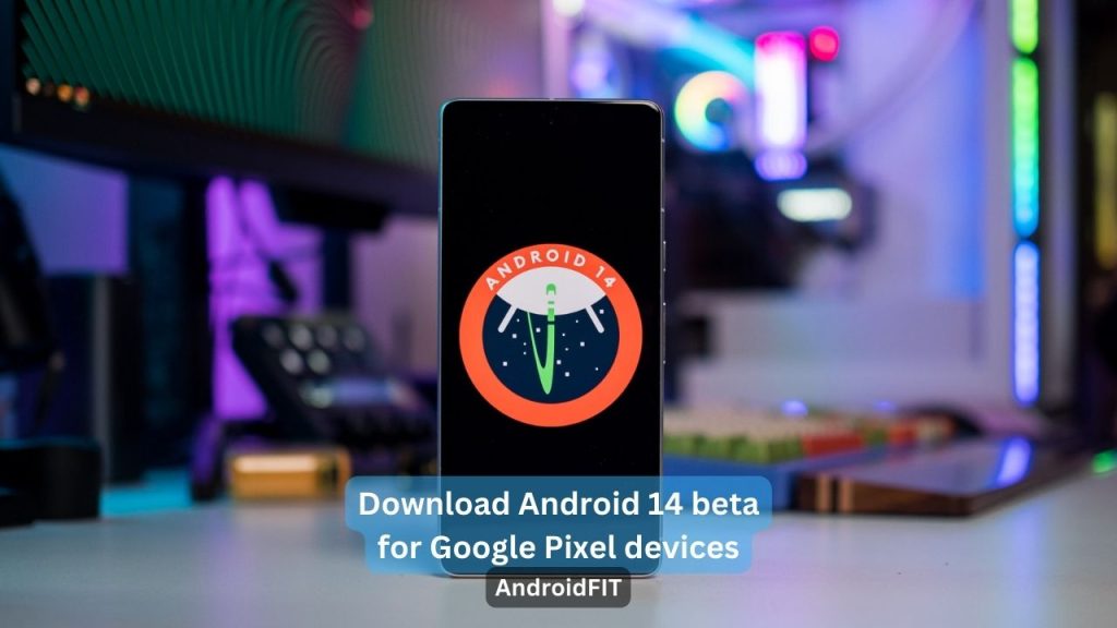 Download Android 14 beta for Google Pixel devices 1