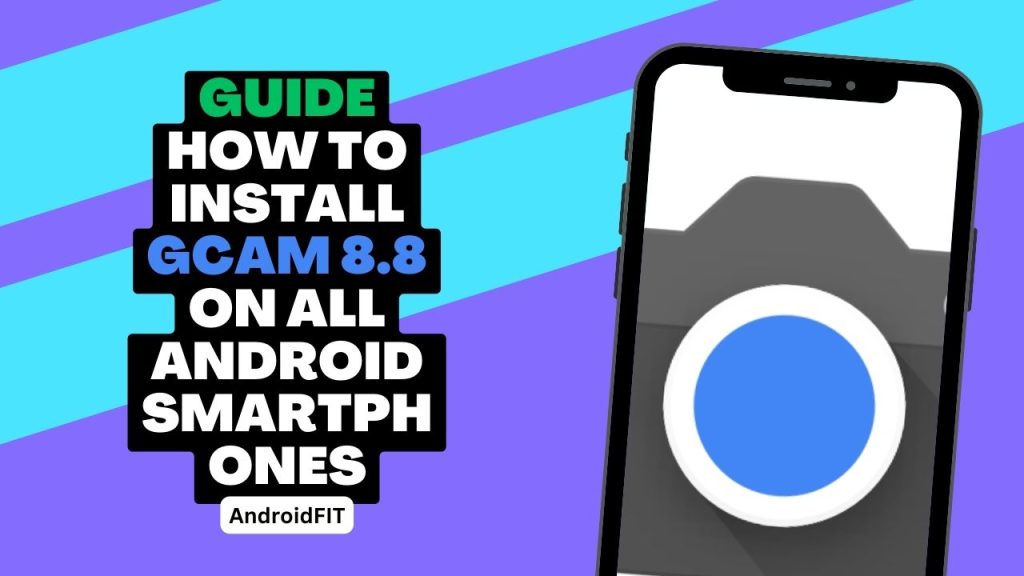 GUIDE HOW TO INSTALL GCAM 8.8 ON ALL ANDROID SMARTPHONES