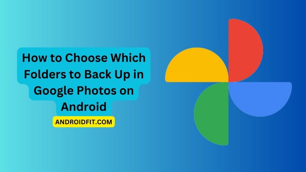 How to Choose Which Folders to Back Up in Google Photos on Android