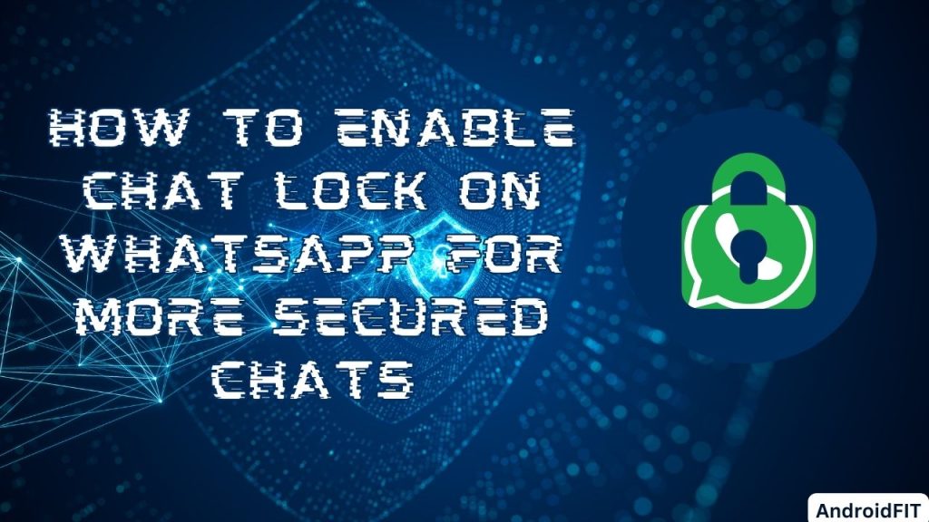 How to Enable Chat Lock on WhatsApp for More Secured Chats
