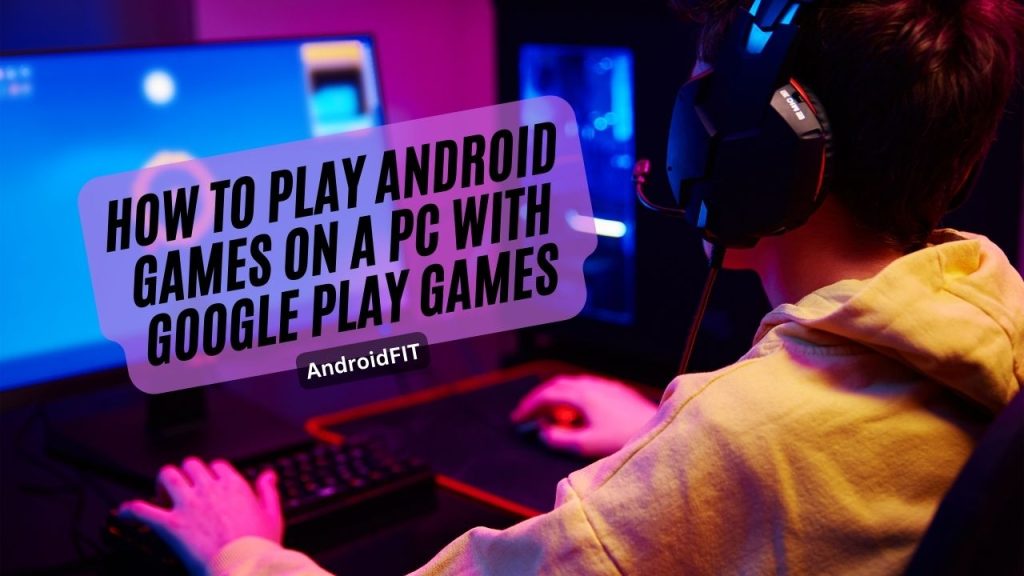 How to Play Android Games on a PC with Google Play Games