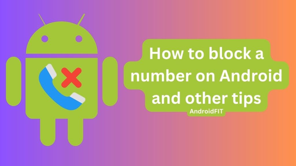 How to block a number on Android and other tips