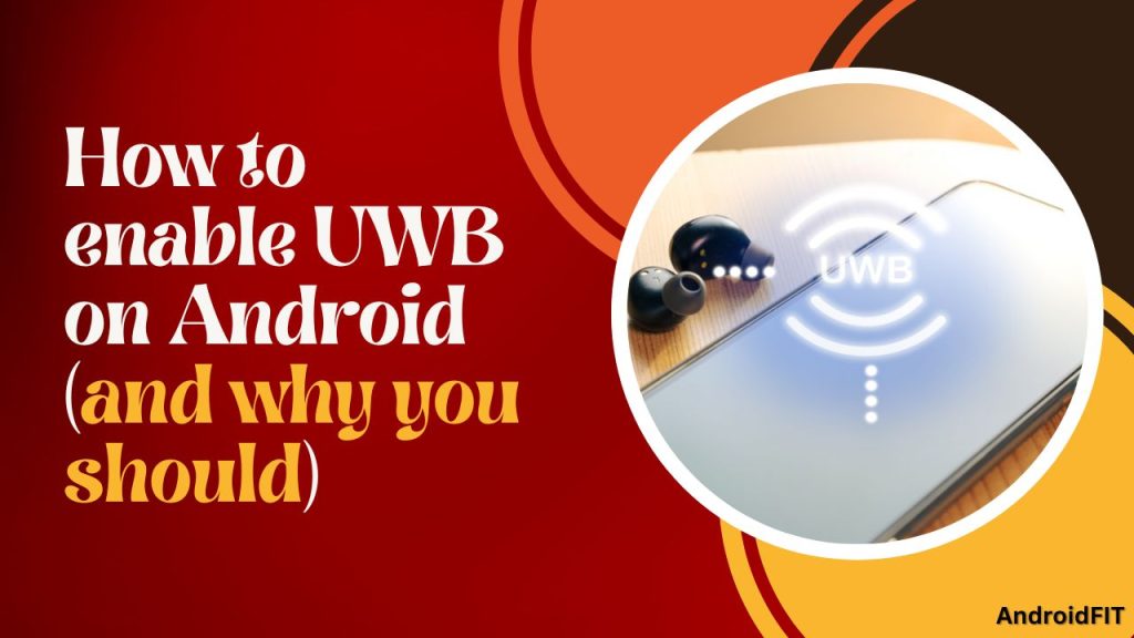 How to enable UWB on Android and why you should