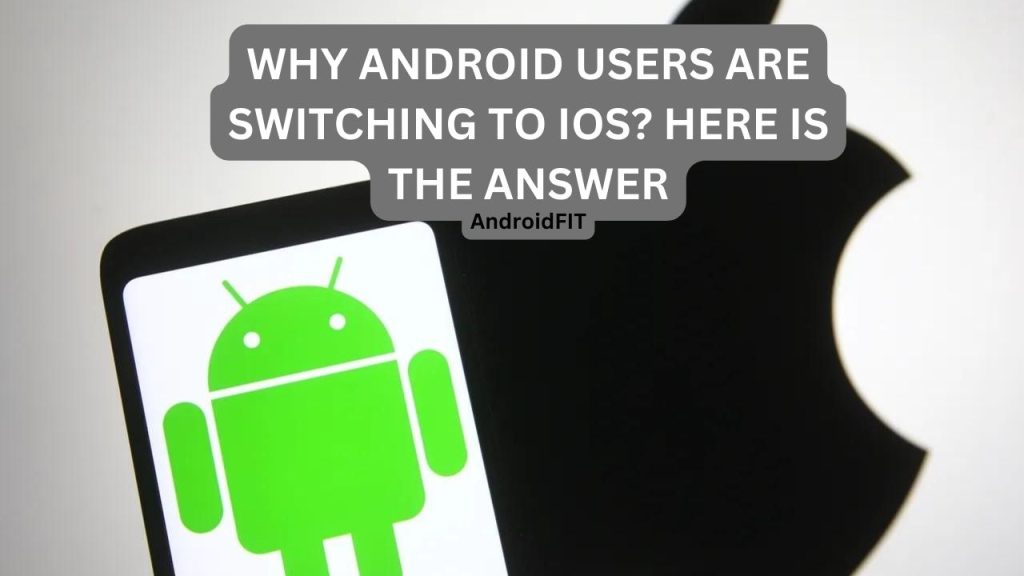 Why Android users are switching to iOS Here is the answer