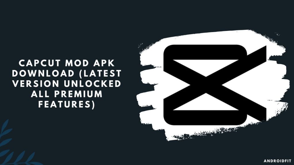 CAPCUT MOD APK Download (Latest Version Unlocked All Premium Features)