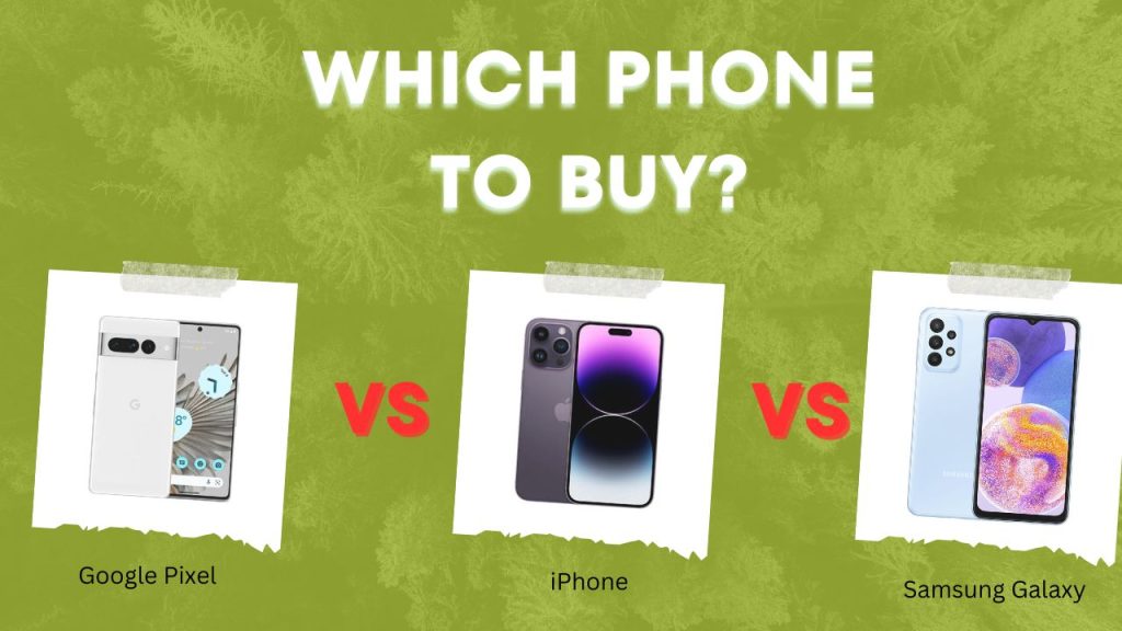 Google Pixel vs. iPhone vs. Samsung Galaxy Which Phone to Buy