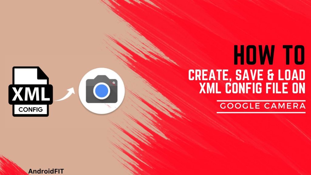 How To Create, Save & Load XML Config File On Google Camera