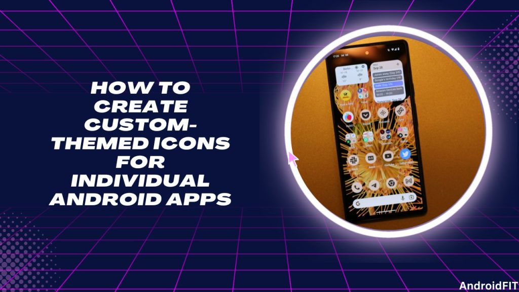 How to Create Custom Themed Icons for Individual Android Apps