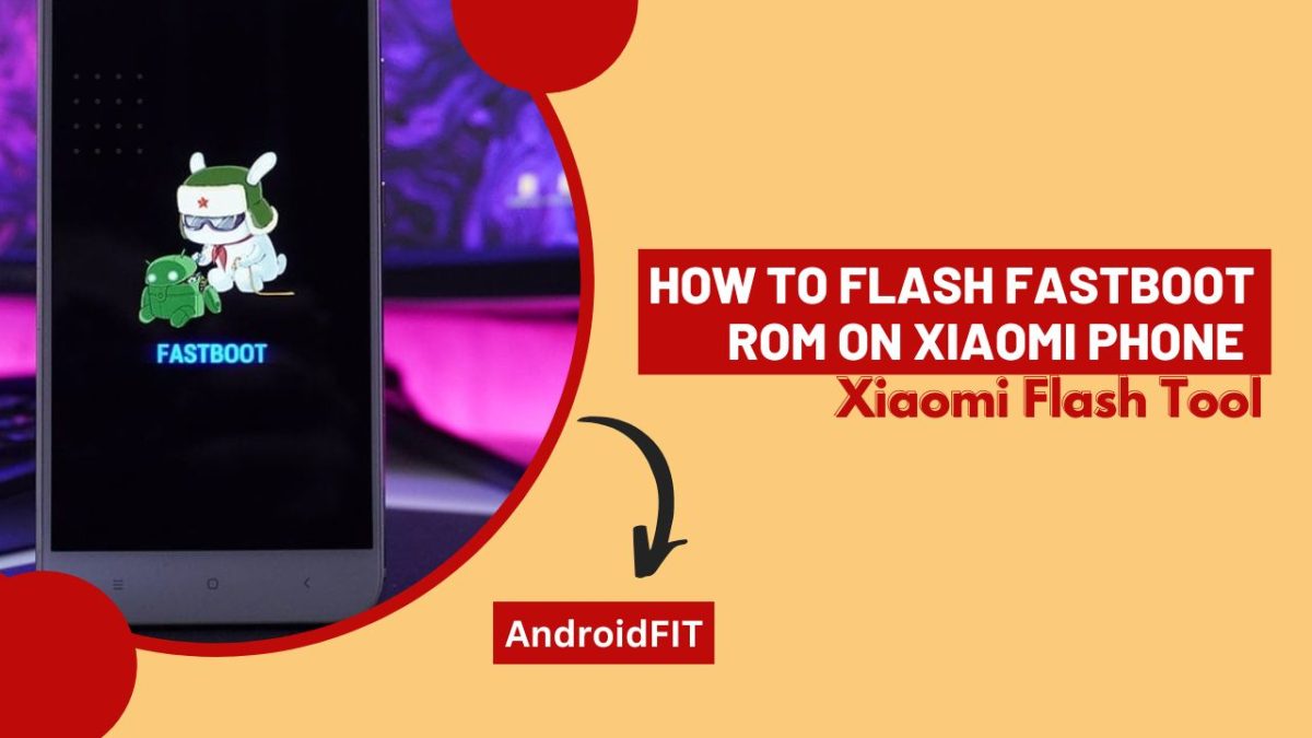 How to Flash Fastboot ROM on Xiaomi Phone [Xiaomi Flash Tool] - AndroidFit