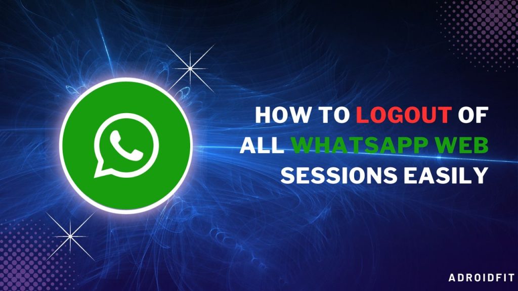 How to Logout of All WhatsApp Web Sessions Easily