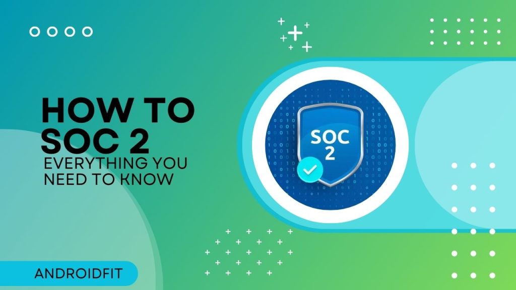 How to SOC 2 Everything You Need to Know