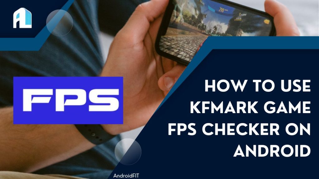 How to Use KFMark Game FPS Checker on Android