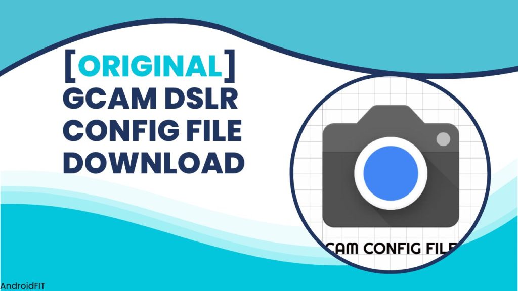 [Original] GCam Dslr config File Download