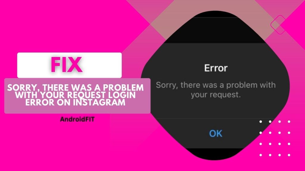 Sorry, There was a Problem with your Request Login Error on Instagram