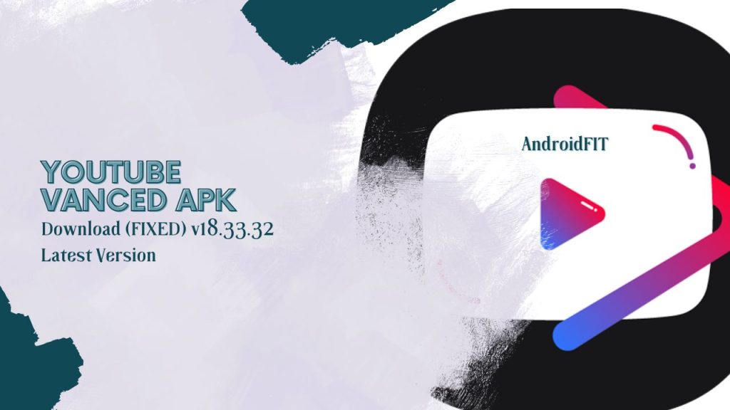 YouTube Vanced APK Download (FIXED) v18.33.32 Latest Version