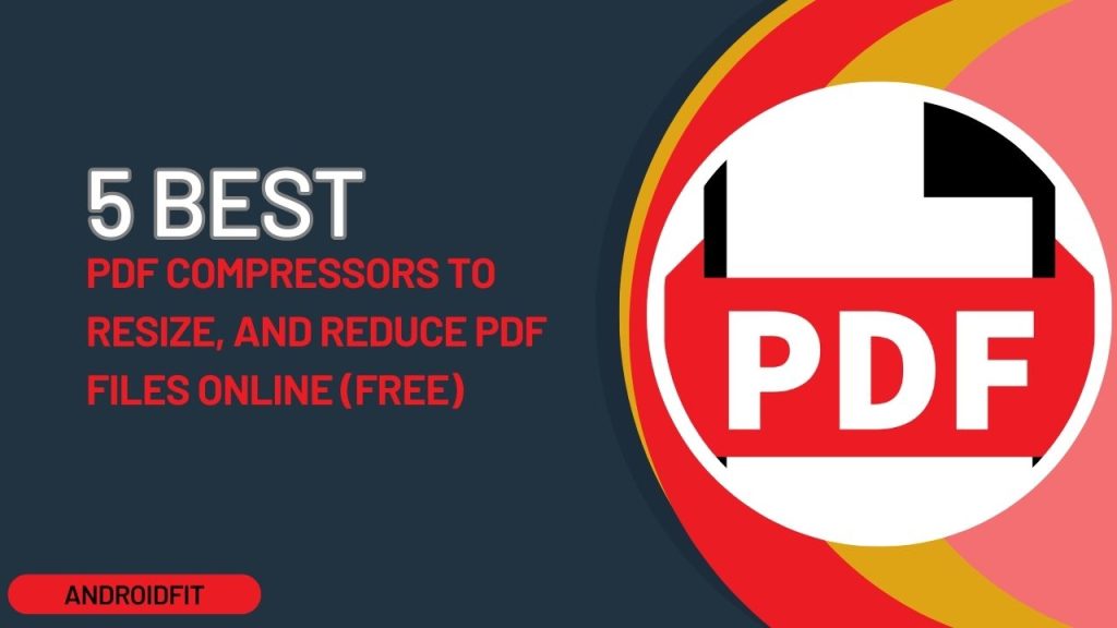5 Best PDF Compressors to Resize, and Reduce PDF Files Online (FREE)