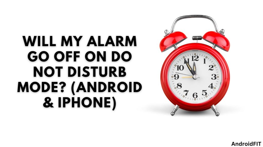 Will My Alarm Go Off on Do Not Disturb Mode (Android & iPhone)