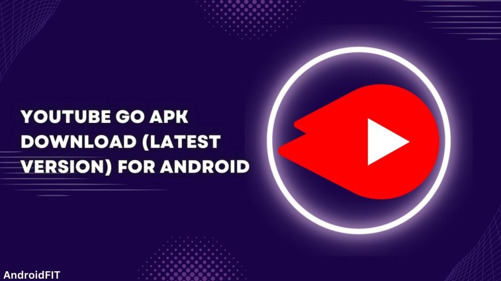 YouTube Go APK Download Latest Version for Android