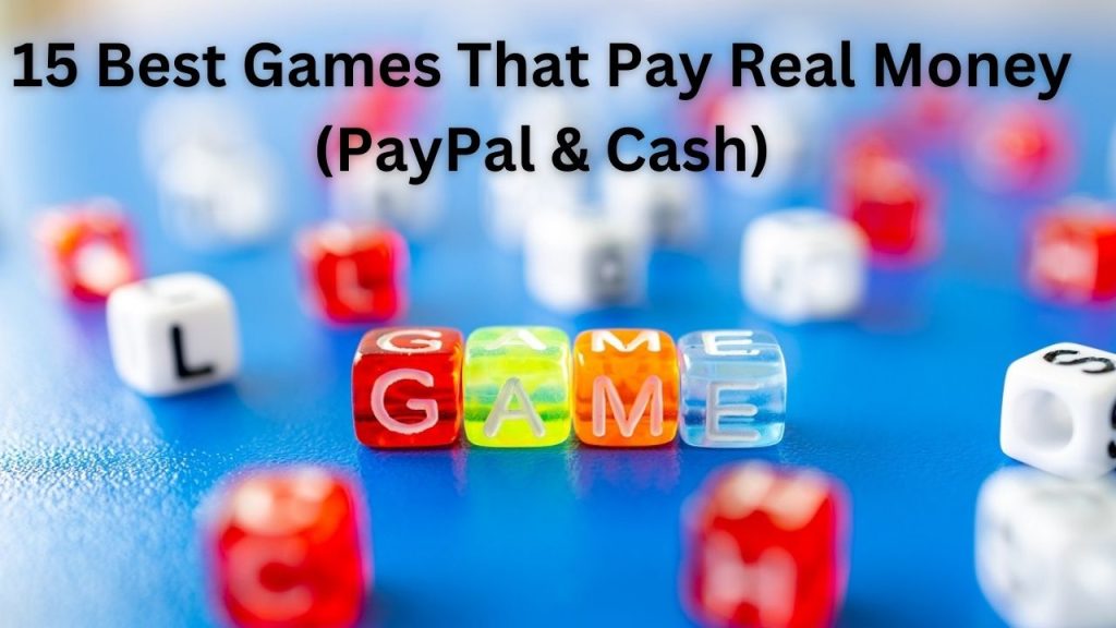 15 Best Games That Pay Real Money (PayPal & Cash)