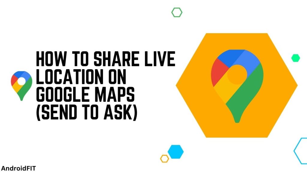 How to Share Live Location on Google Maps Send to Ask