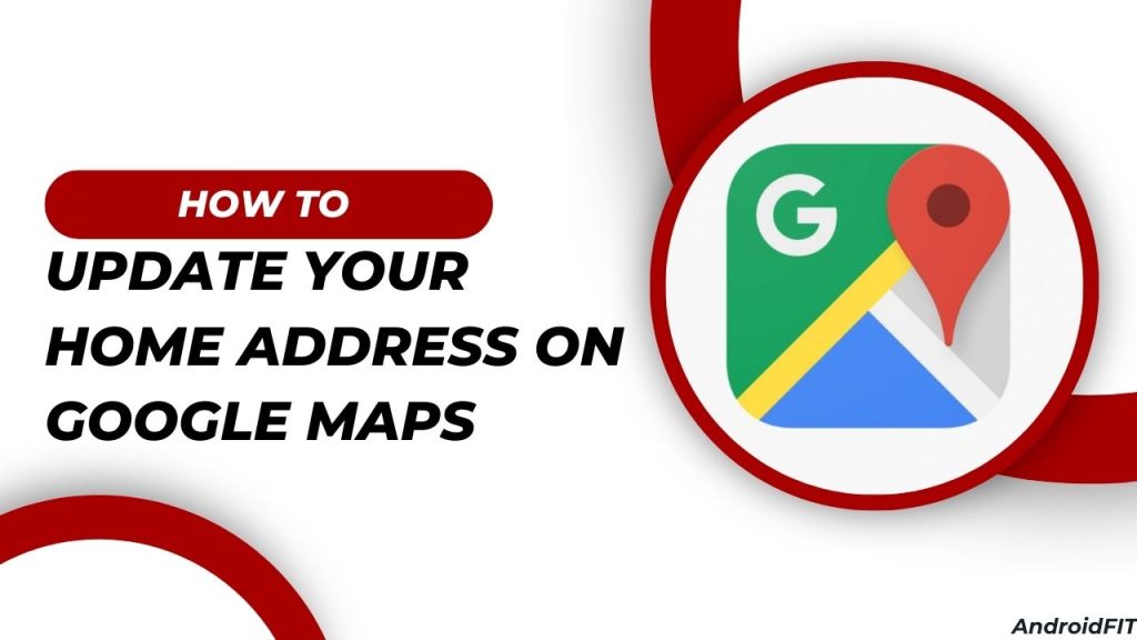 How to Update Your Home Address On Google Maps