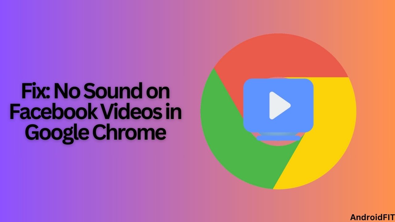 Fix No Sound on Facebook Videos in Google Chrome