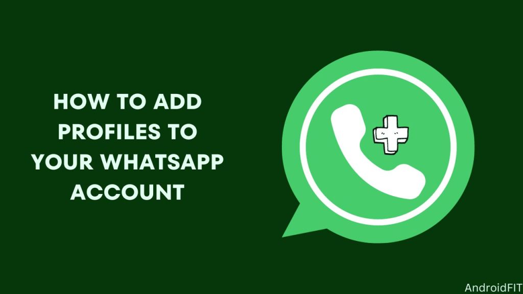 How to Add Profiles to Your WhatsApp Account