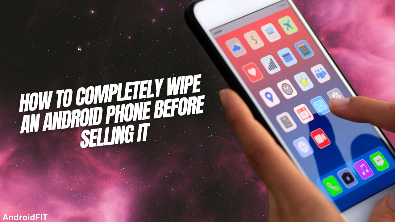 How to Completely Wipe an Android Phone Before Selling it 5