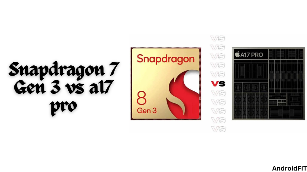 Snapdragon 7 Gen 3 vs a17 pro
