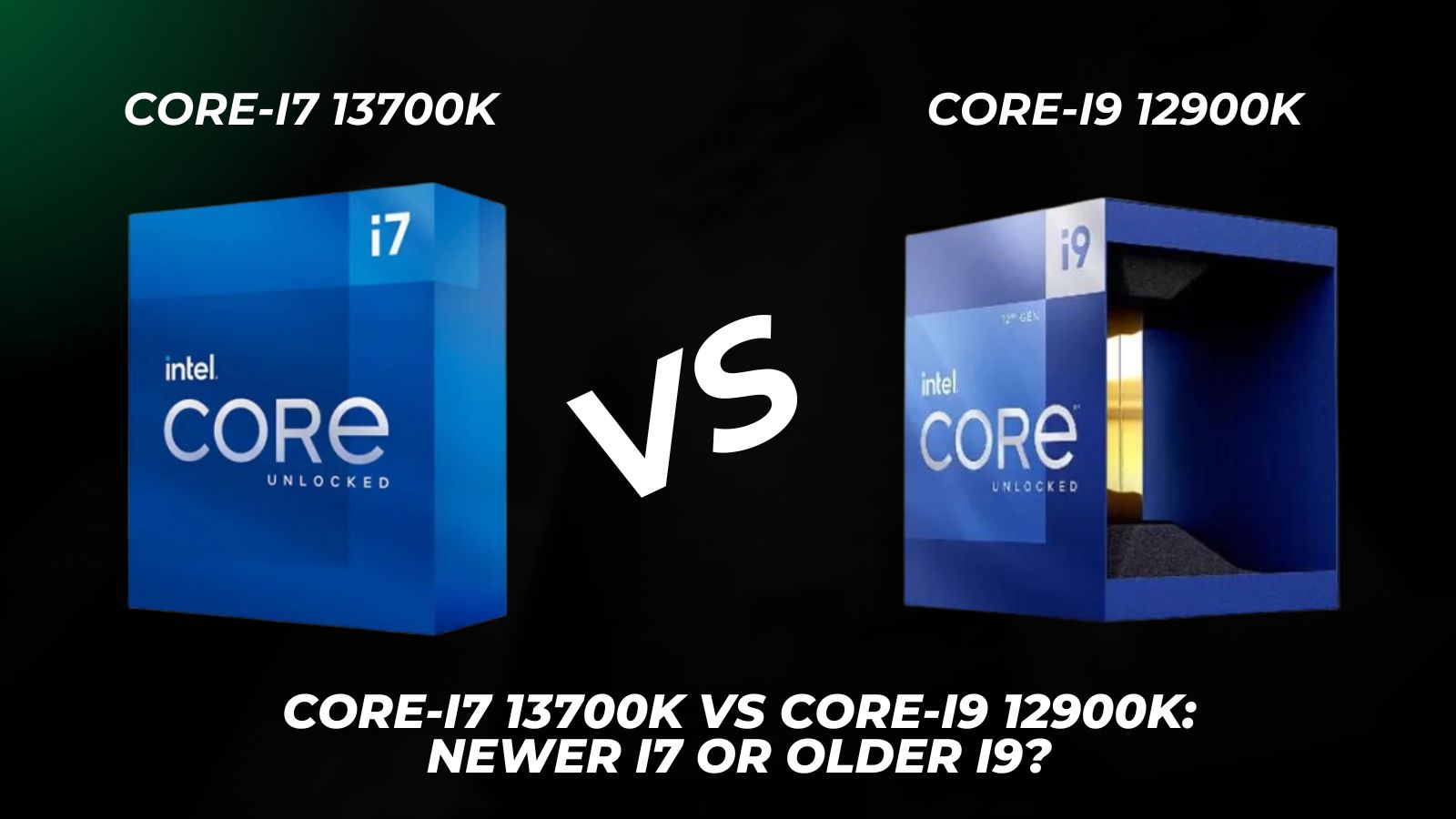 Core i7 13700K vs Core i9 12900K Newer i7 or older i9
