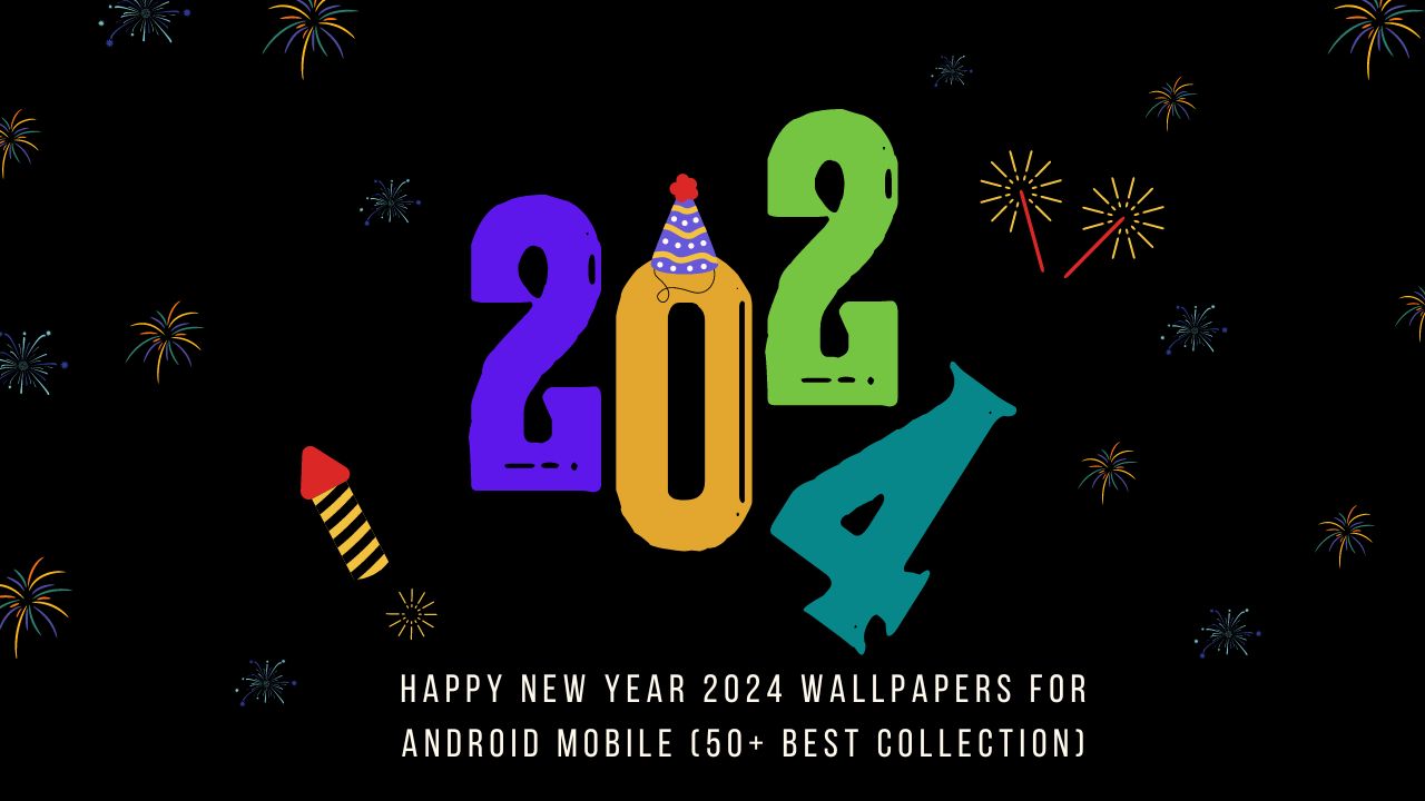 Happy New Year 2024 Wallpapers for Android Mobile (50+ Best Collection)
