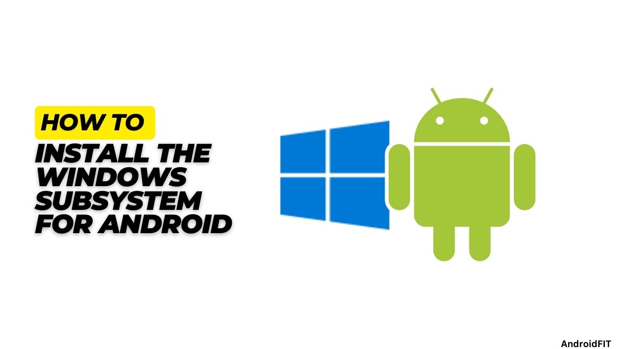 How to Install the Windows Subsystem for Android How to Install the Windows Subsystem for Android