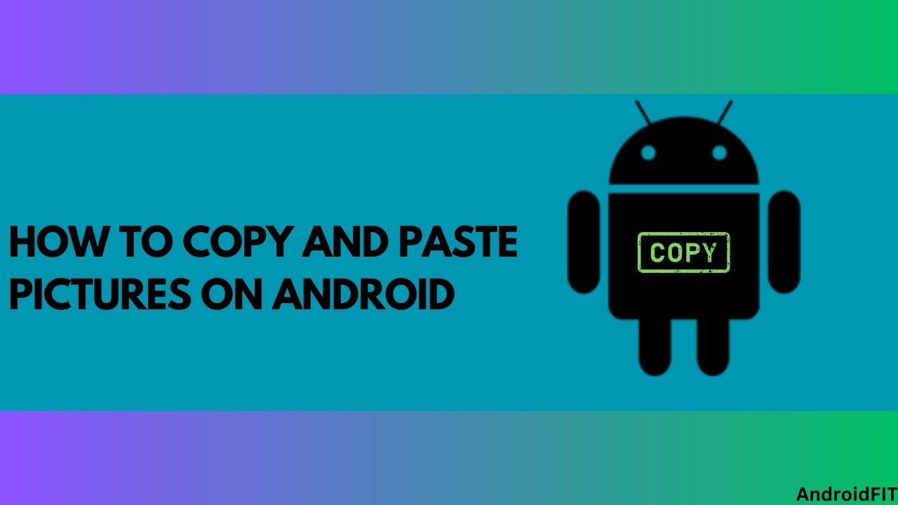 How to Copy and Paste Pictures on Android