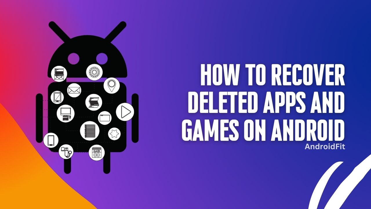 How to Recover Deleted Apps and Games on Android