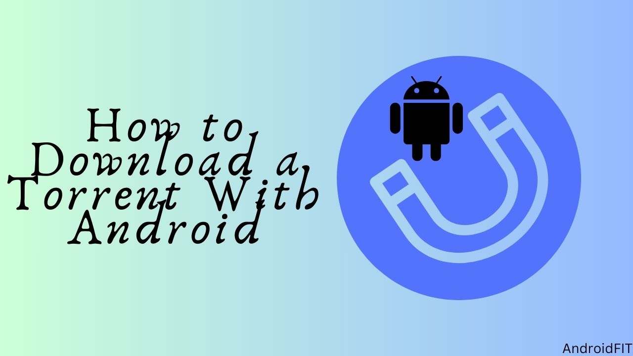 How to Download a Torrent With Android