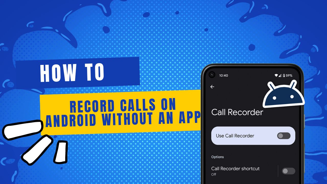 How to Record Calls on Android Without an App
