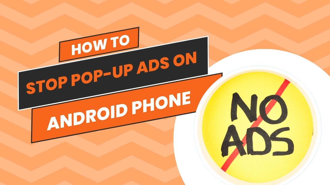 How to Stop Pop up Ads on Android phone