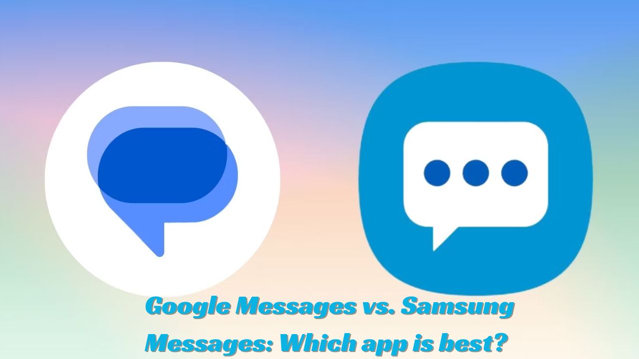 Google Messages vs. Samsung Messages Which app is best