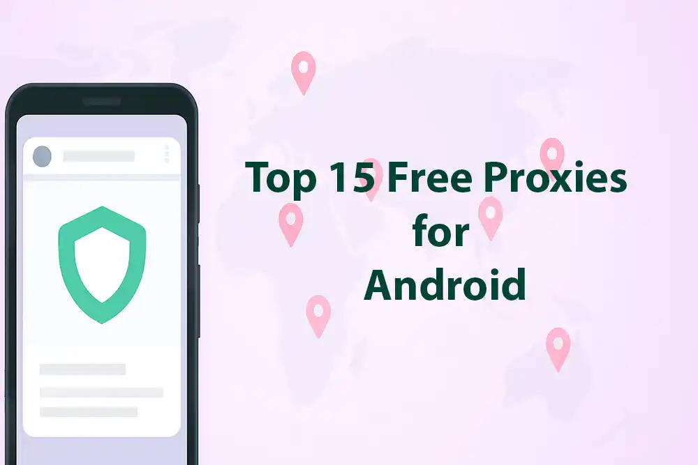 Top 15 Free Proxies for Android Top 15 Free Proxies for Android — Fast, Safe & Easy to Use